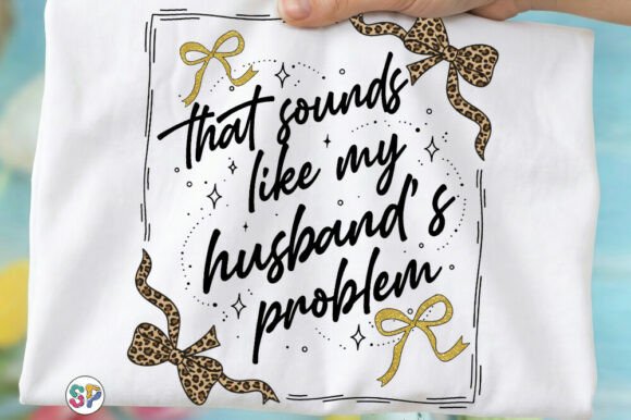Download My Husbands Problem Funny Wife Shirt Png - Shirt Collection